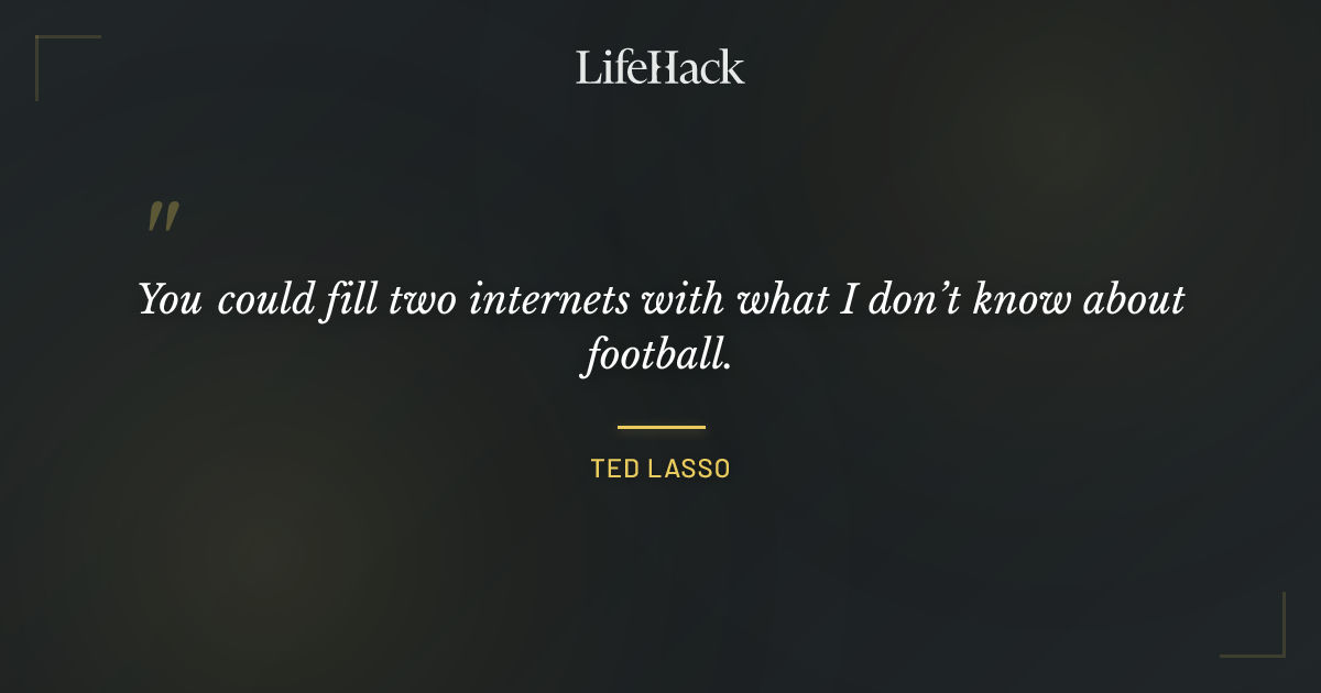 Quote by Ted Lasso