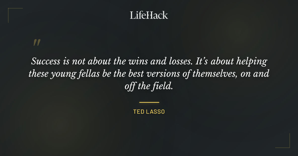 Quote by Ted Lasso
