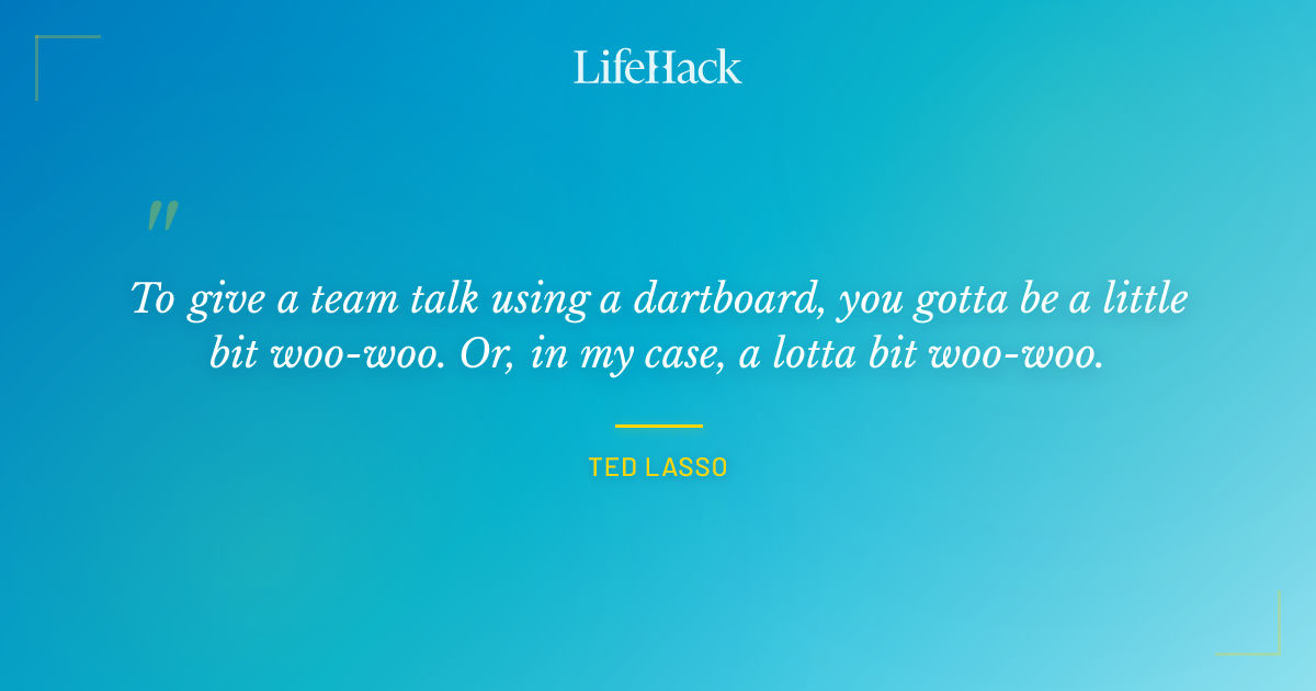 Quote by Ted Lasso