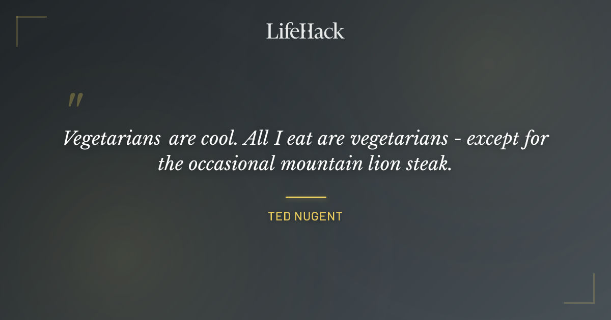 Quote by Ted Nugent