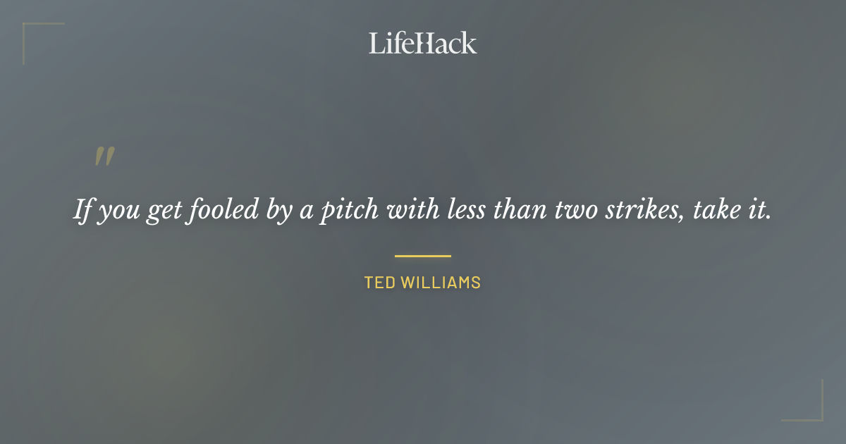 Quote by Ted Williams
