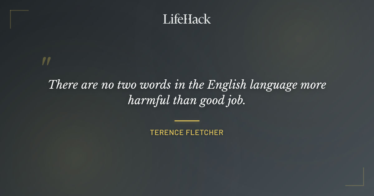 Quote by Terence Fletcher