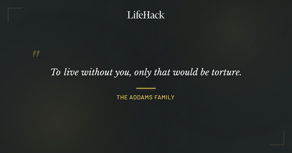Quote by The Addams Family