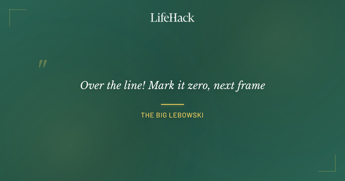 Quote by The Big Lebowski