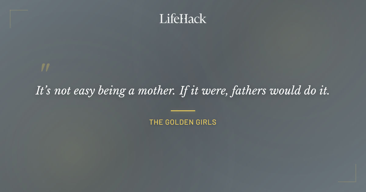 Quote by The Golden Girls