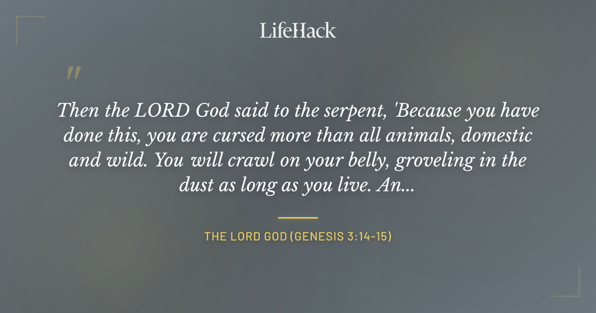 Quote by The LORD God (Genesis 3:14-15)