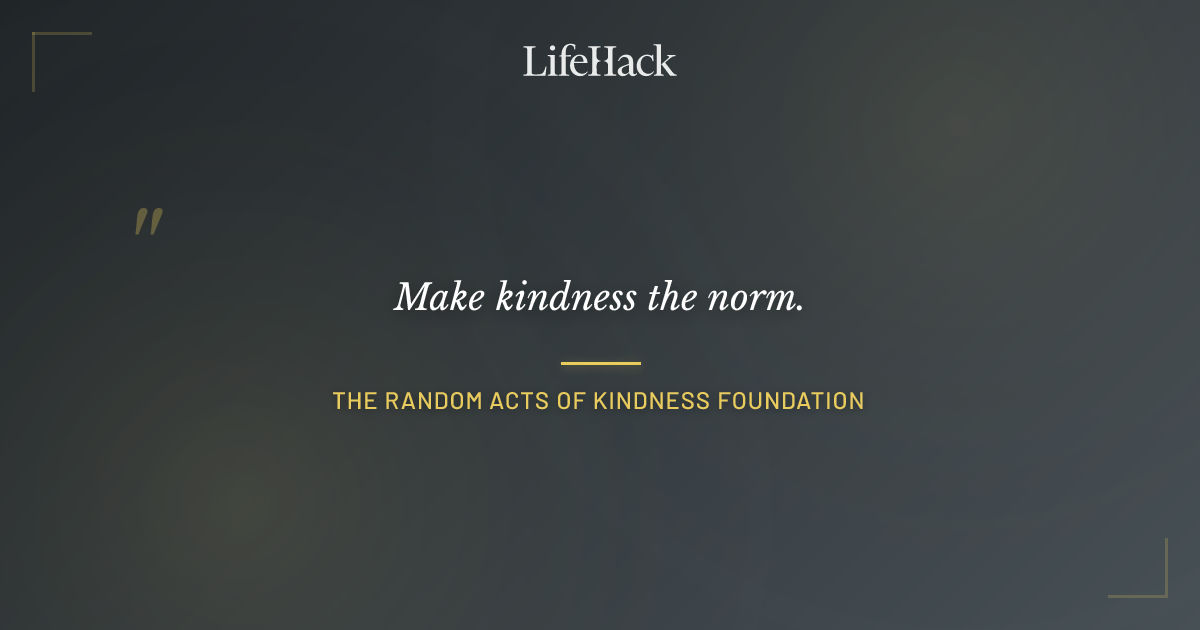 Quote by The Random Acts of Kindness Foundation