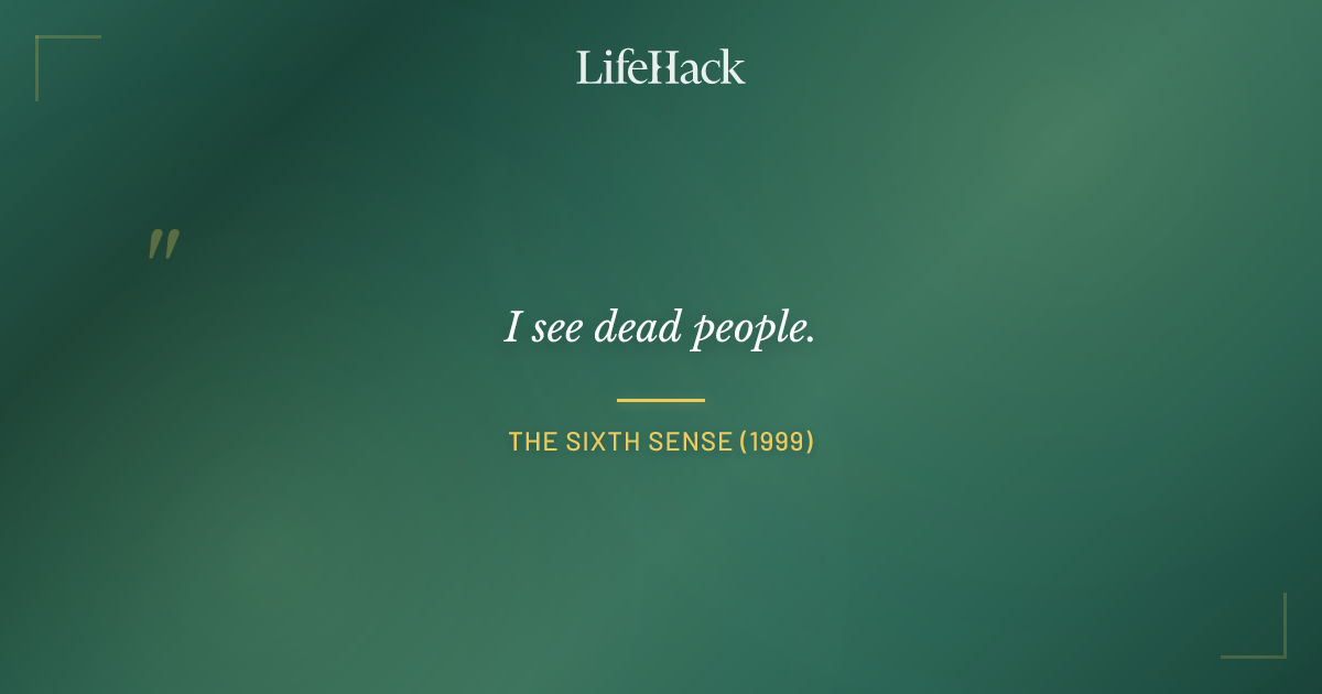 Quote by The Sixth Sense (1999)