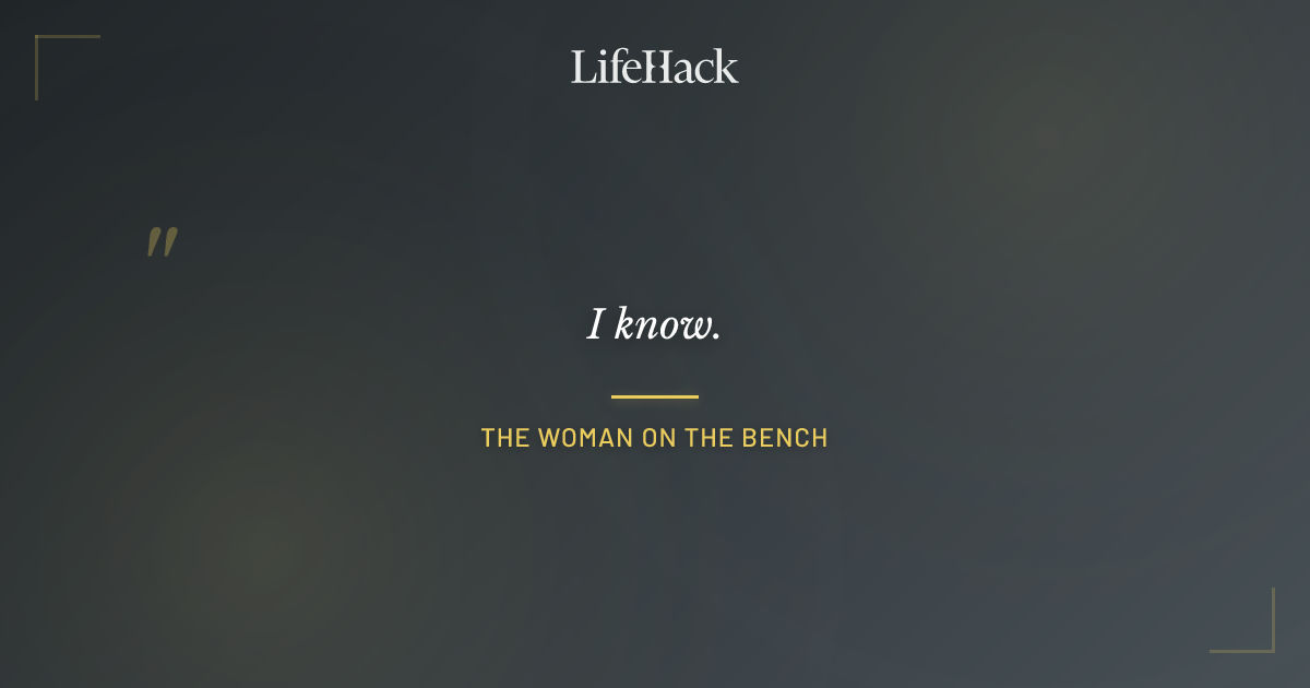 Quote by The Woman on the Bench