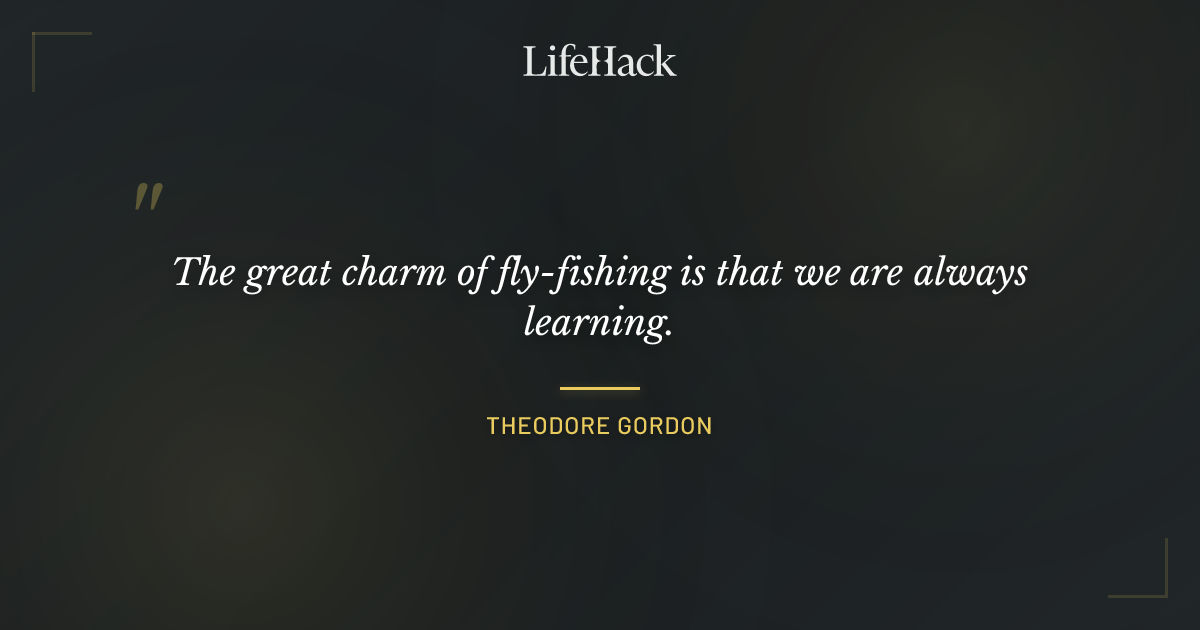 Quote by Theodore Gordon
