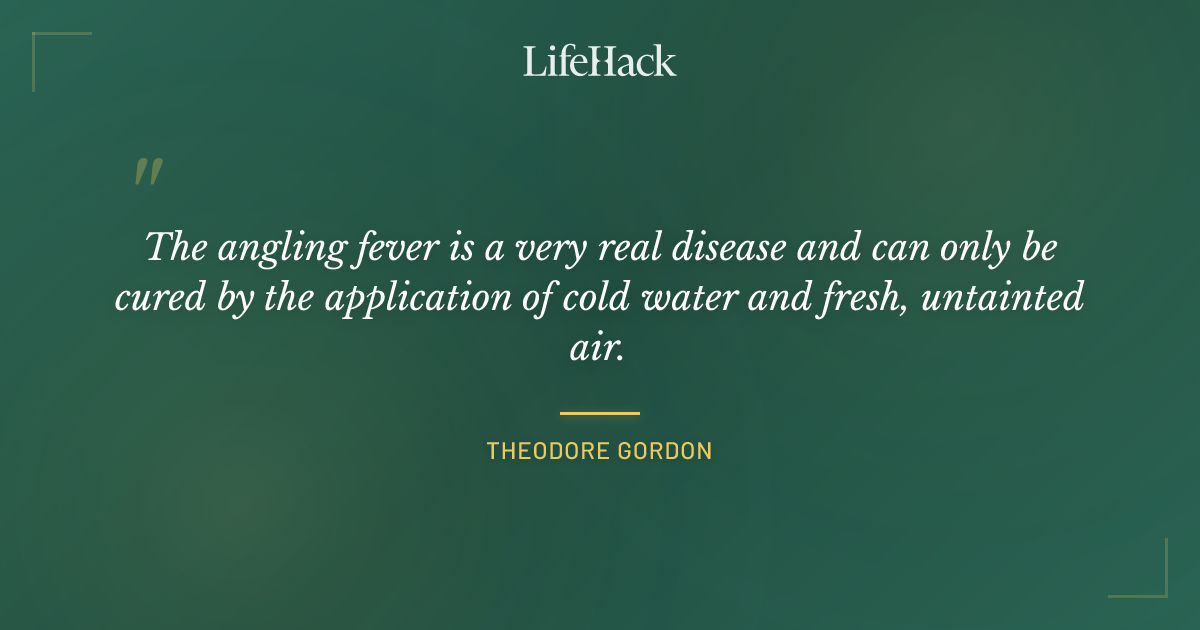 Quote by Theodore Gordon
