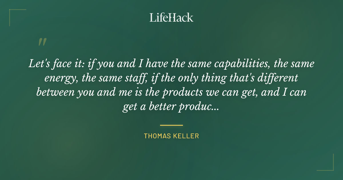 Quote by Thomas Keller