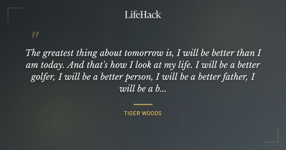 Quote by Tiger Woods