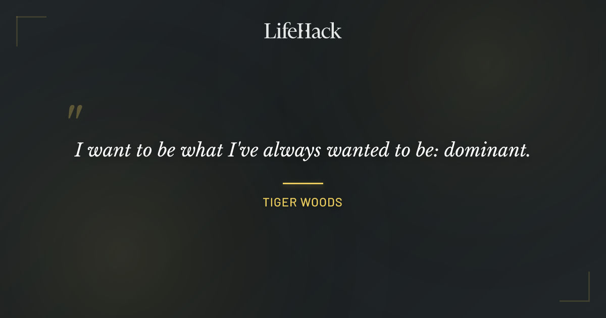 Quote by Tiger Woods