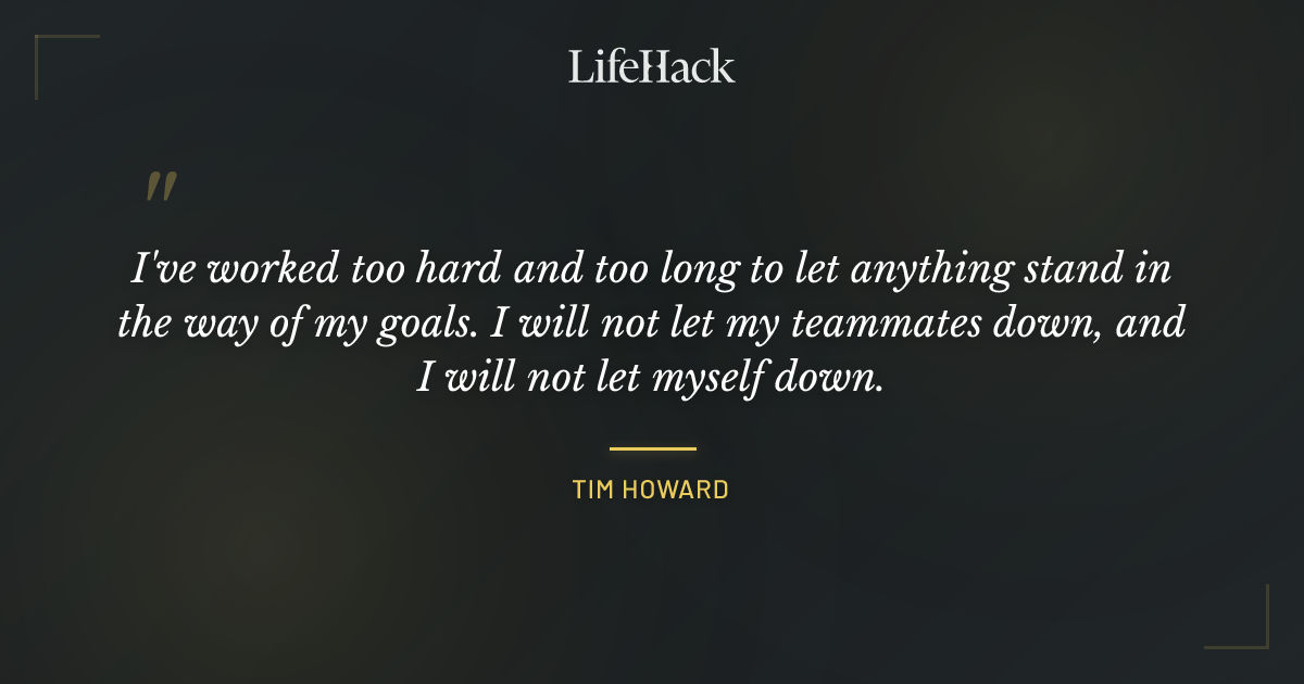 Quote by Tim Howard