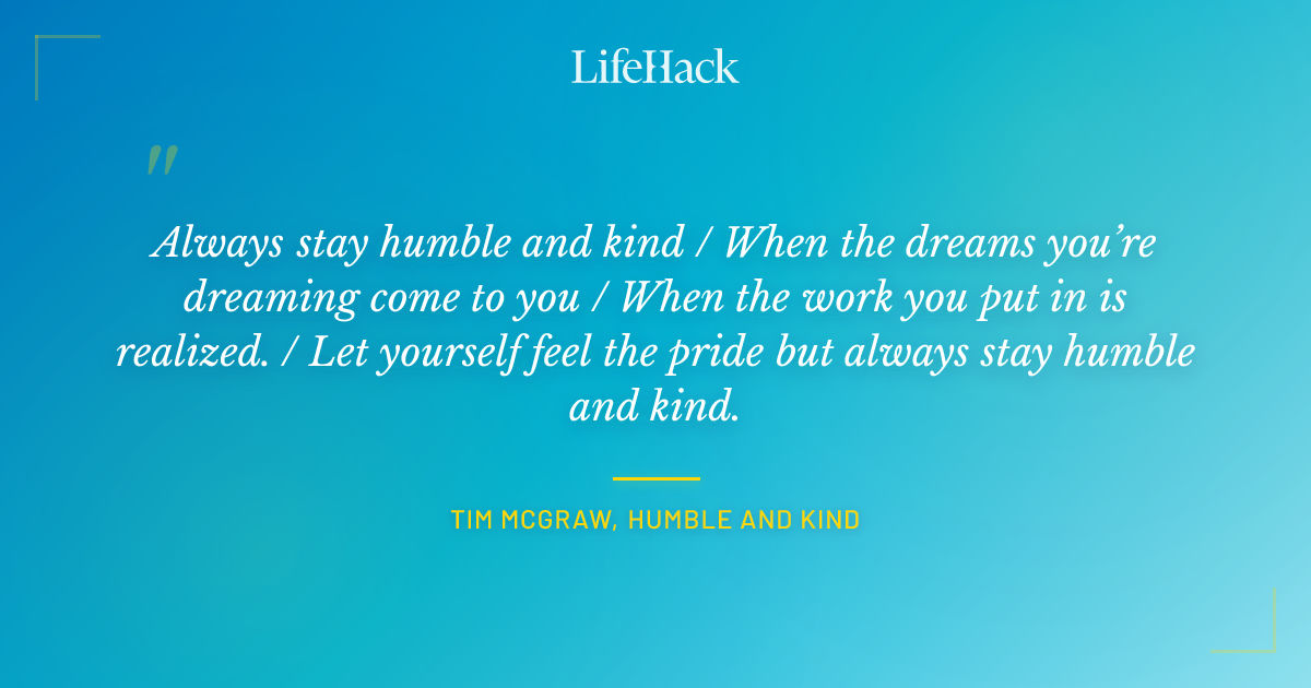 Quote by Tim McGraw, Humble and Kind