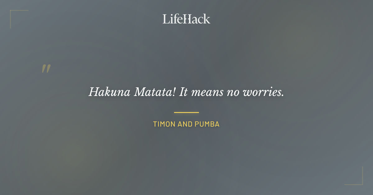 Quote by Timon and Pumba