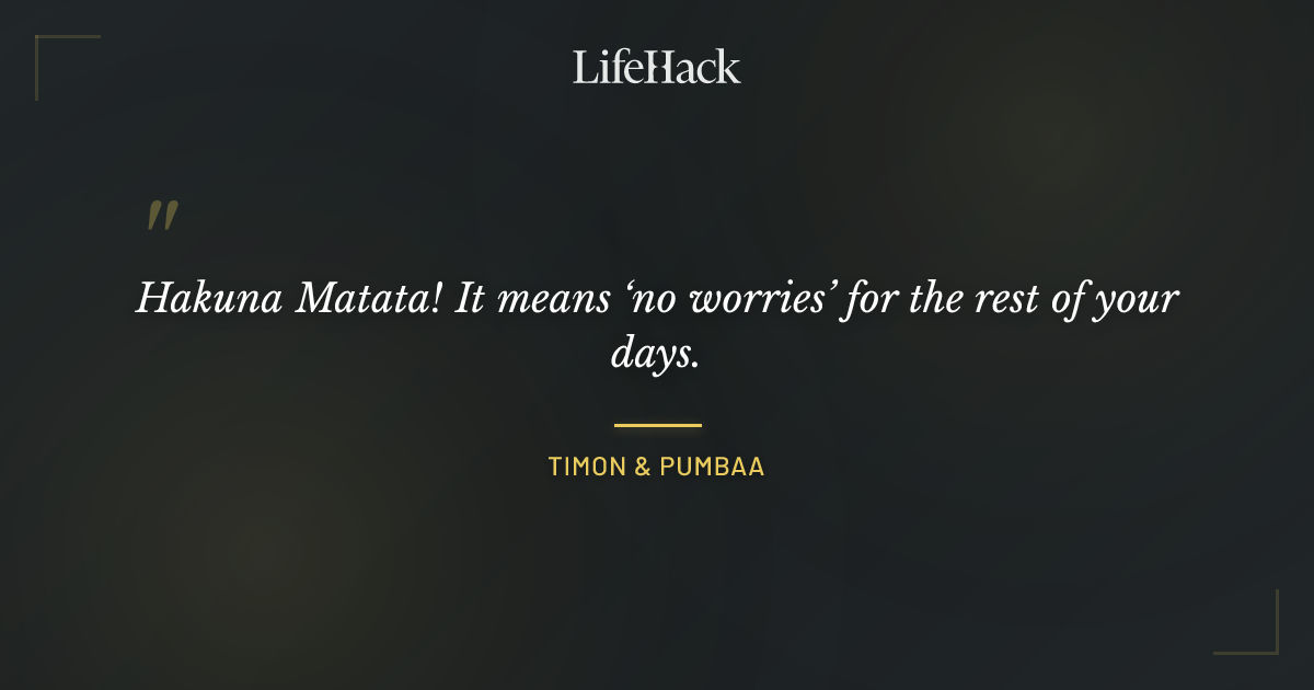 Quote by Timon & Pumbaa