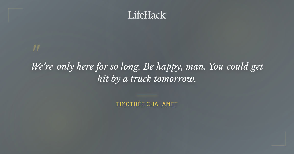Quote by Timothée Chalamet