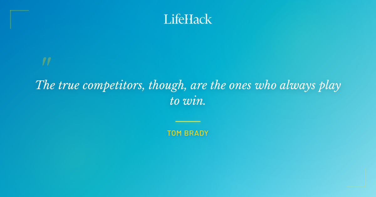 Quote by Tom Brady