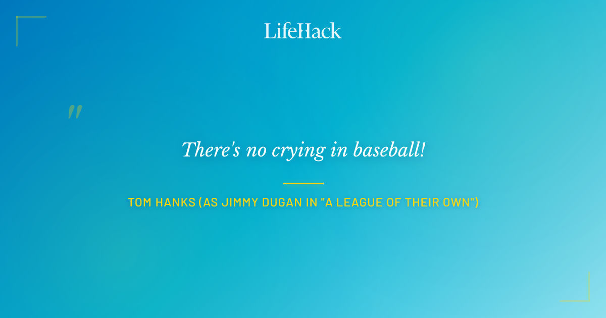 Quote by Tom Hanks (as Jimmy Dugan in "A League of Their Own")