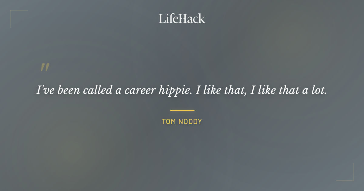 Quote by Tom Noddy