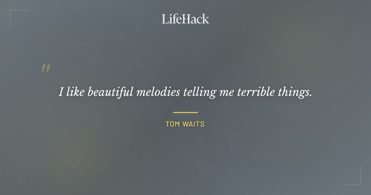 Quote by Tom Waits