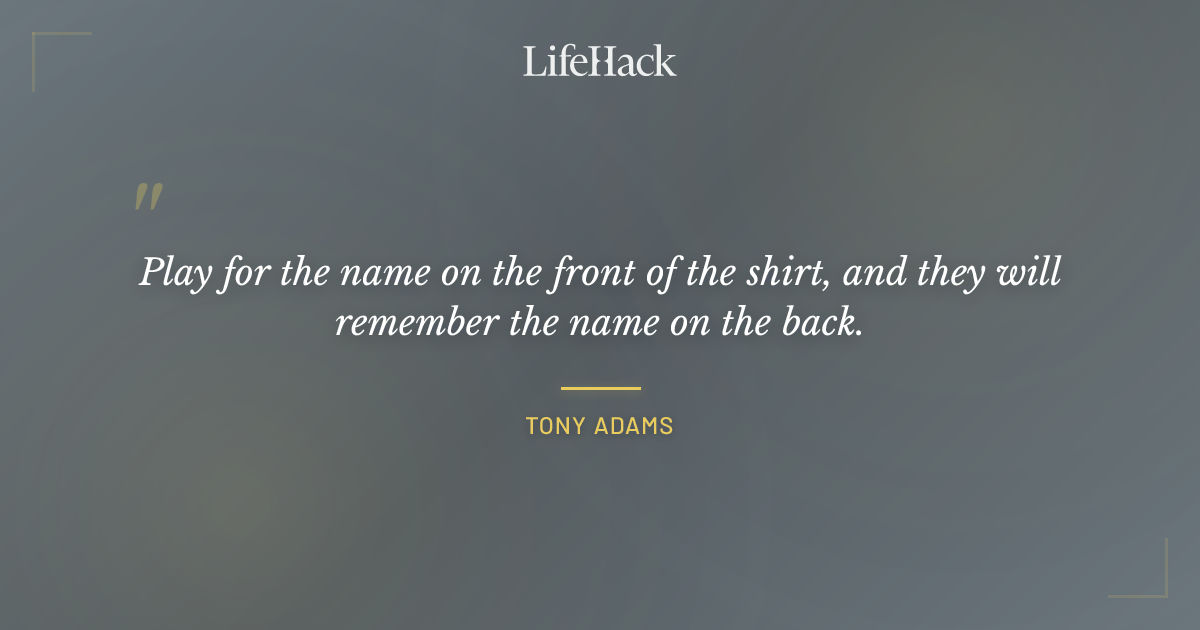 Quote by Tony Adams