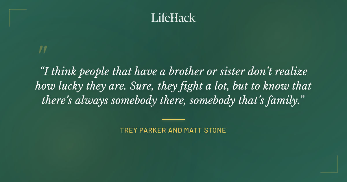 Quote by Trey Parker and Matt Stone