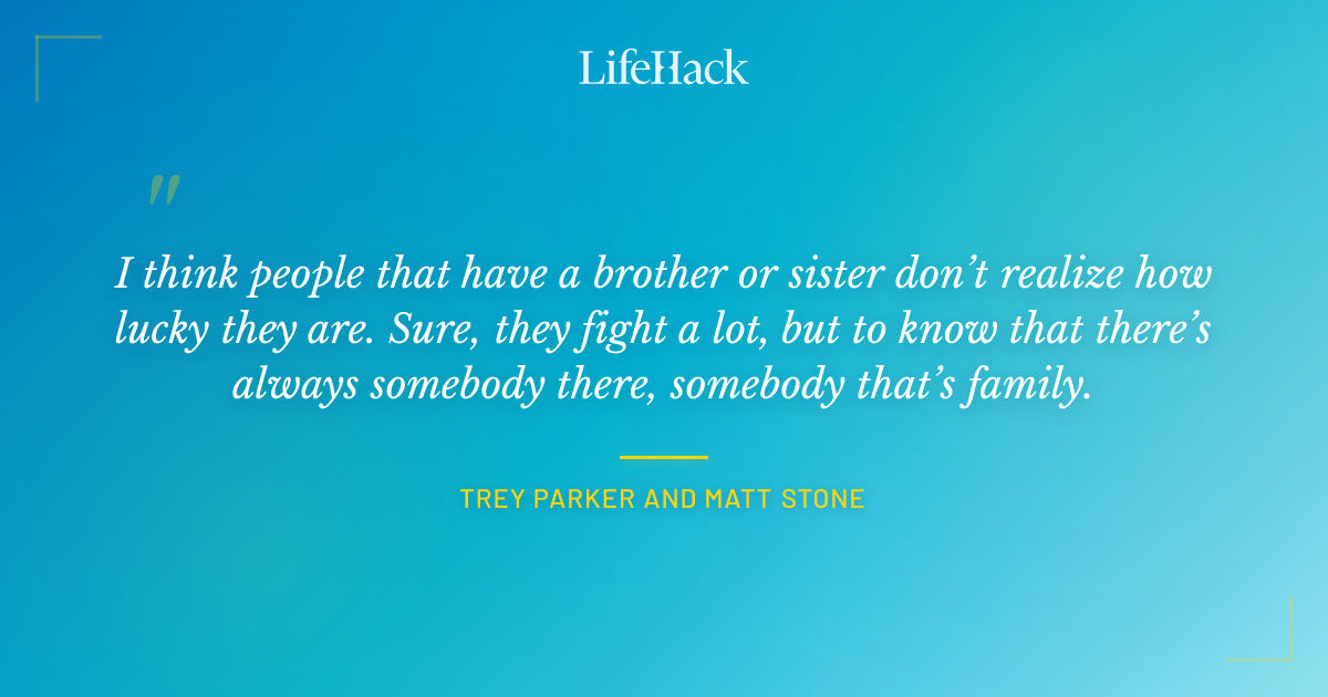 Quote by Trey Parker and Matt Stone