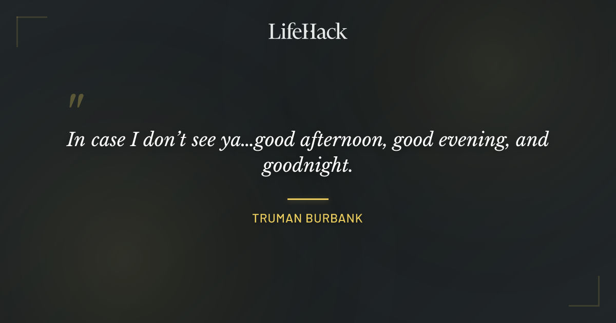 Quote by Truman Burbank