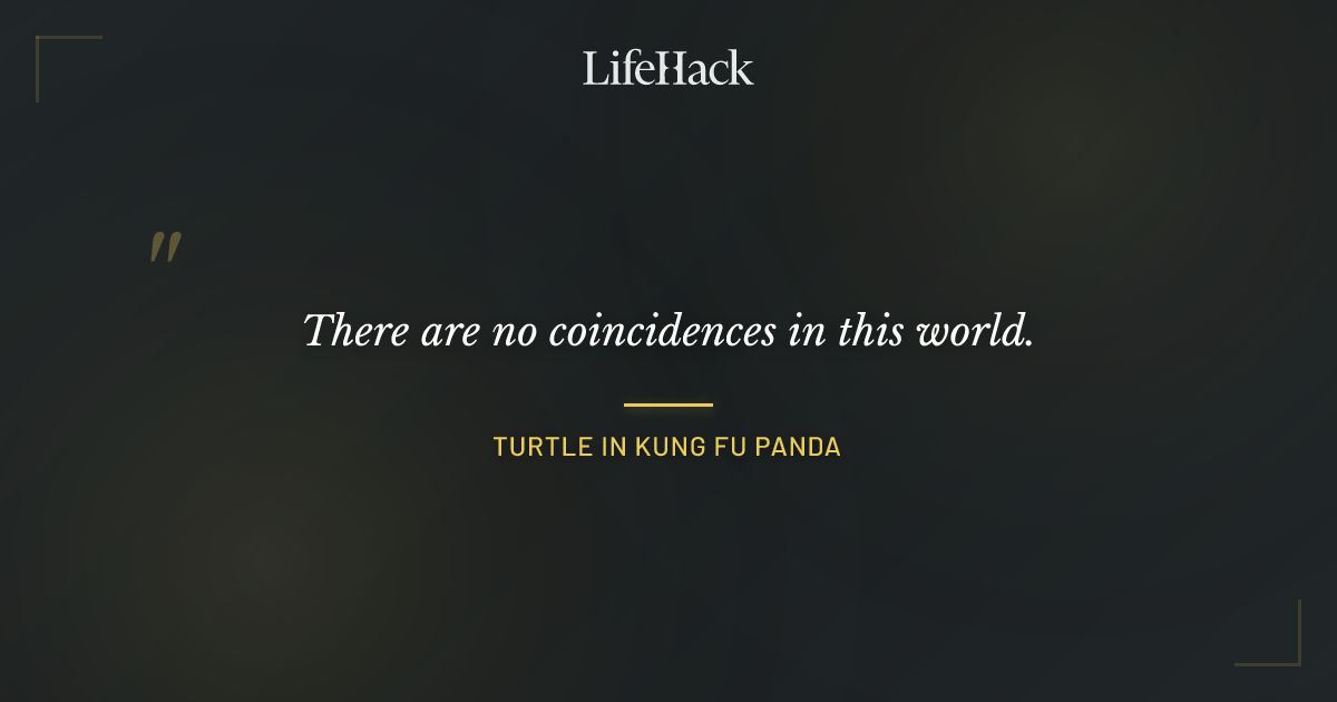 Quote by Turtle in Kung Fu Panda