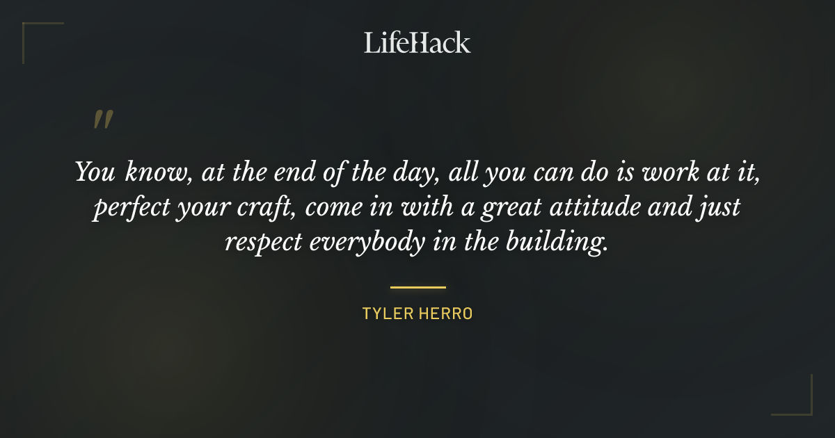 Quote by Tyler Herro