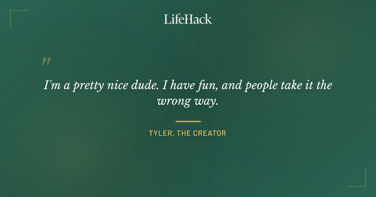 Quote by Tyler, The Creator