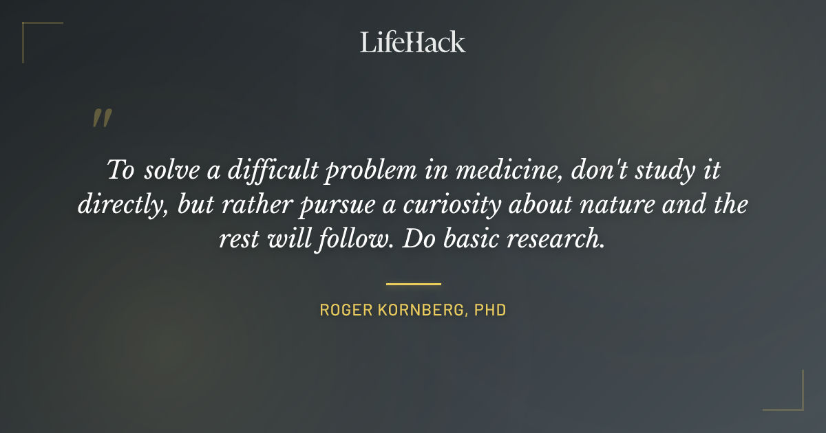 Quote by Roger Kornberg, PhD