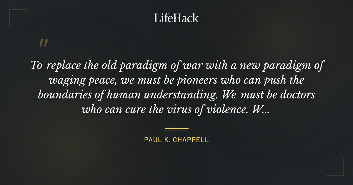 Quote by Paul K. Chappell