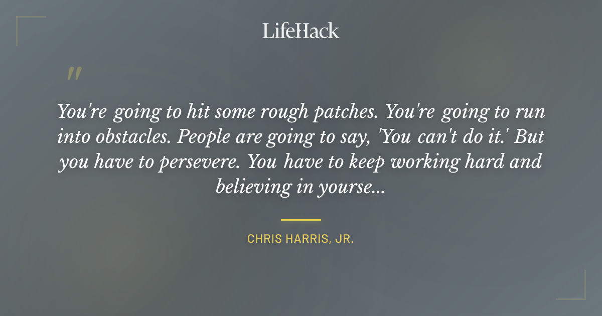Quote by Chris Harris, Jr.