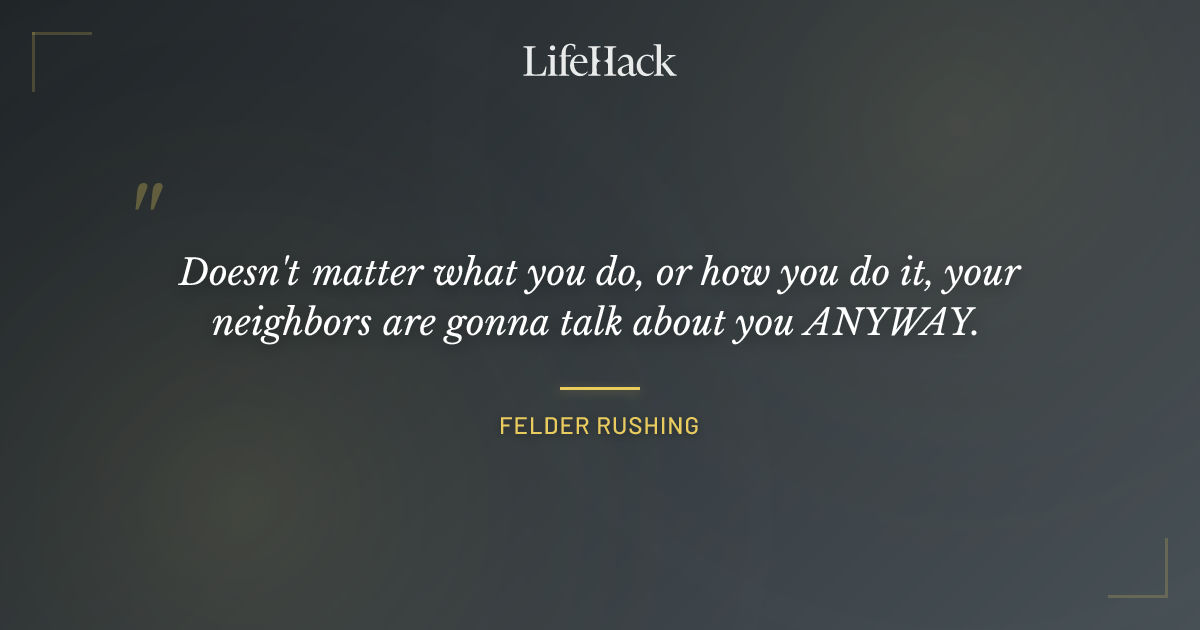 Quote by Felder Rushing