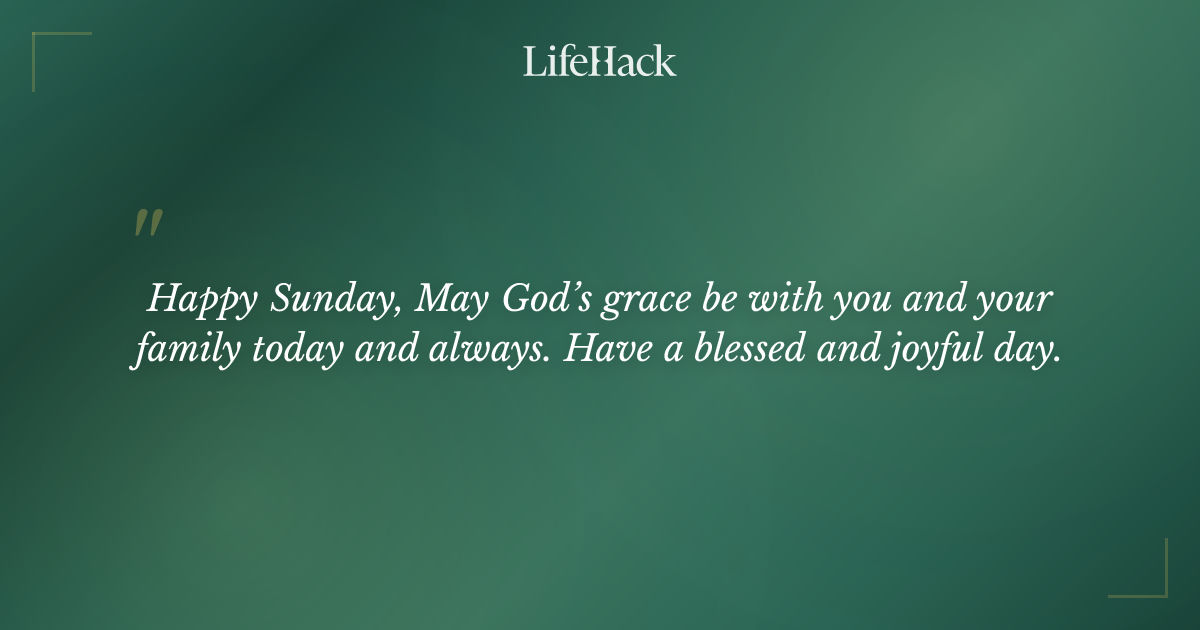 "Happy Sunday, May God’s grace be with you and your..." - | LifeHack Quotes