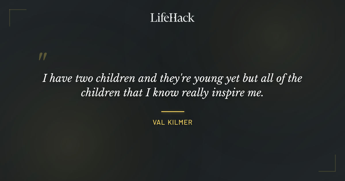 Quote by Val Kilmer