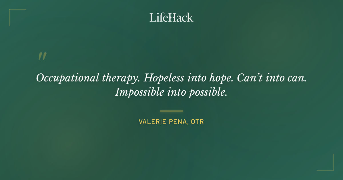 Quote by Valerie Pena, OTR