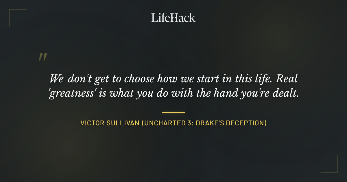 Quote by Victor Sullivan (Uncharted 3: Drake's Deception)