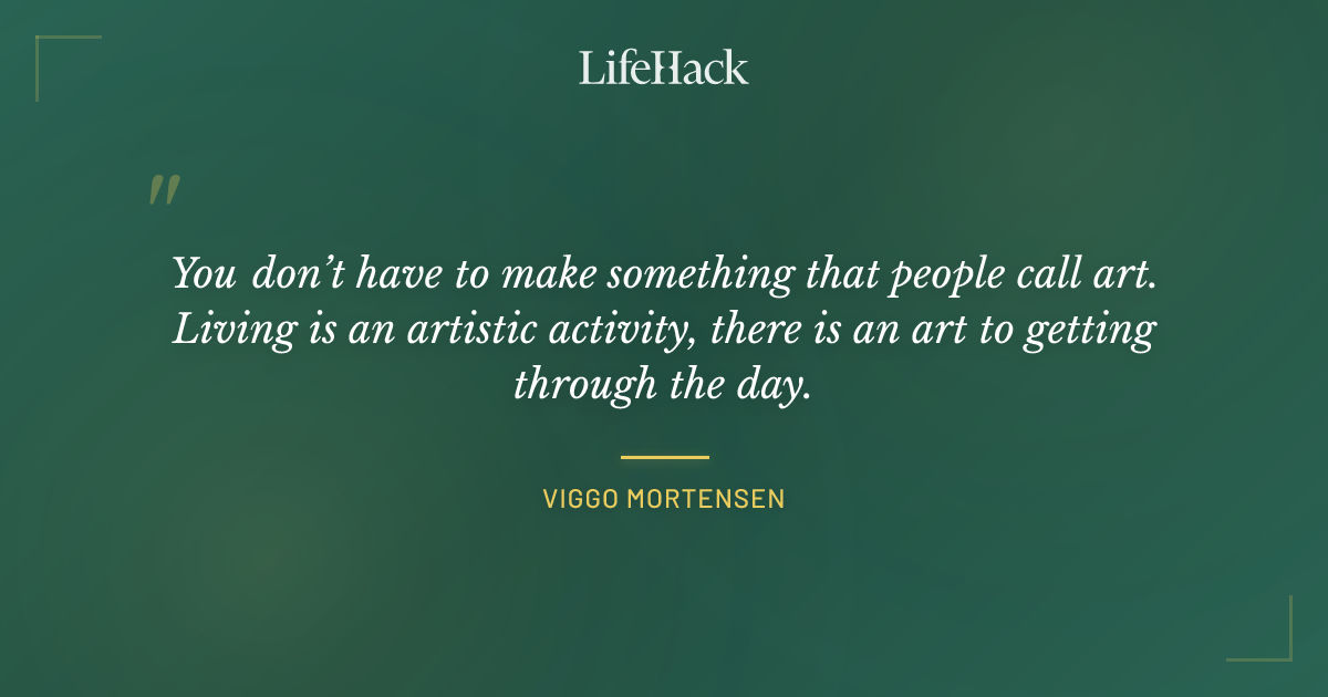 Quote by Viggo Mortensen