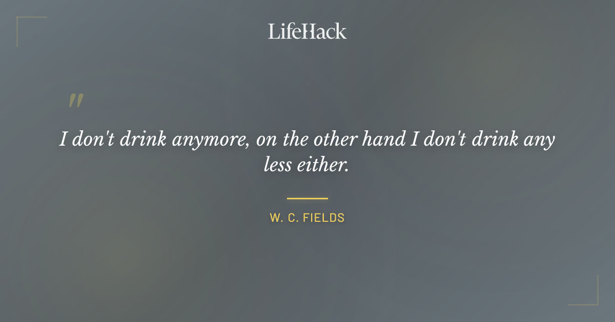 Quote by W. C. Fields