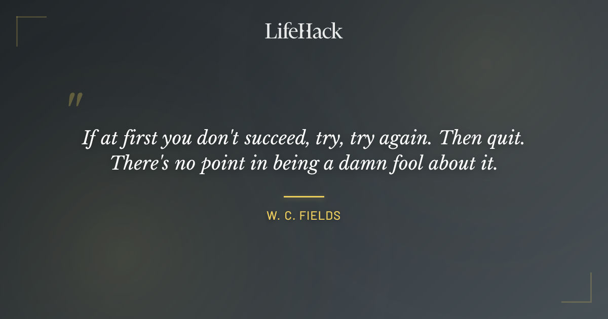 Quote by W. C. Fields