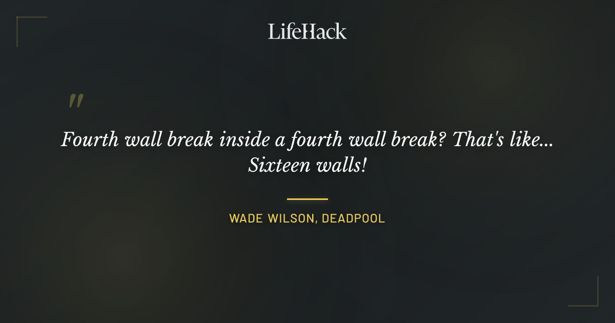 Quote by Wade Wilson, Deadpool