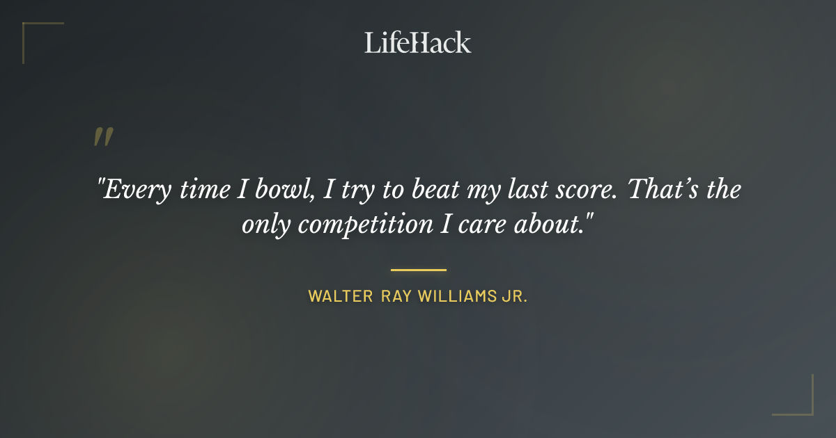 Quote by Walter Ray Williams Jr.
