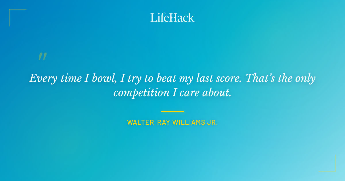 Quote by Walter Ray Williams Jr.