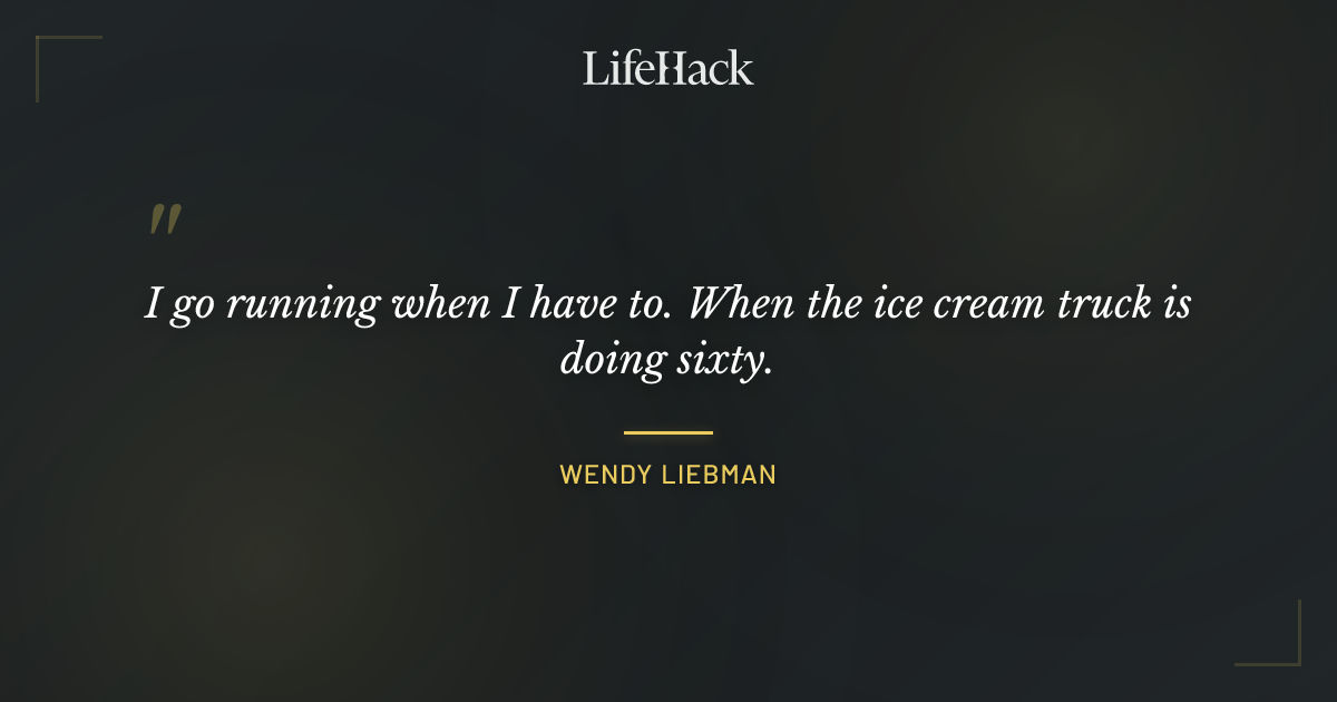 Quote by Wendy Liebman