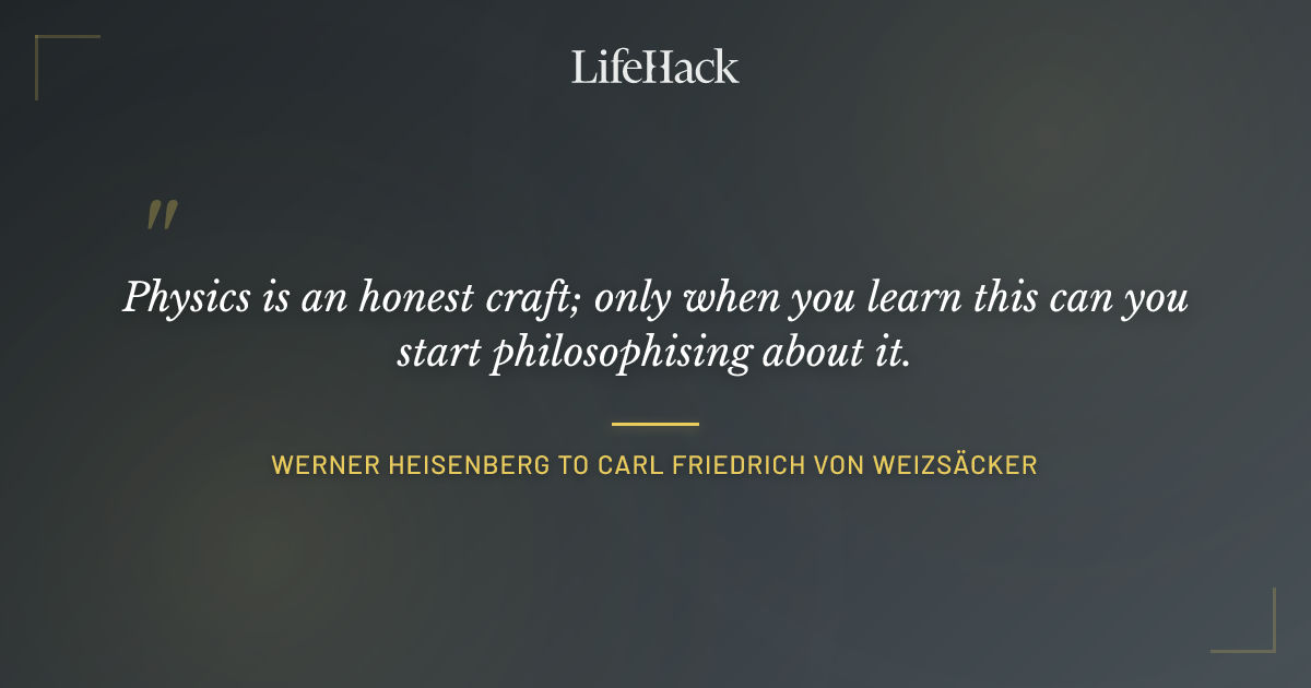 Quote by Werner Heisenberg to Carl Friedrich von Weizsäcker